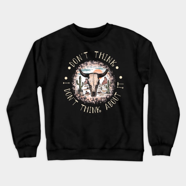 Don't think I don't think about it Country Music Leopard Bull Skull Crewneck Sweatshirt by Merle Huisman